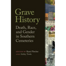 Grave History: Death, Race, and Gender in Southern Cemeteries
