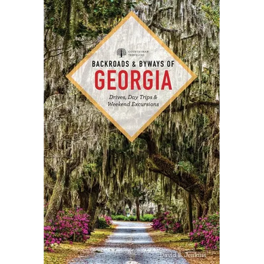 Backroads & Byways of Georgia: Drives, Day Trips & Weekend Excursions