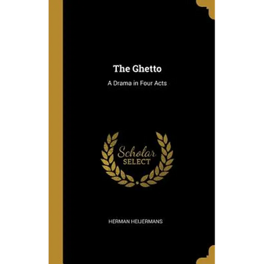 The Ghetto: A Drama in Four Acts