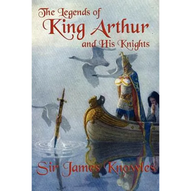 The Legends of King Arthur and His Knights