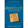 The Pastor's Family: Shepherding Your Family Through the Challenges of Pastoral Ministry