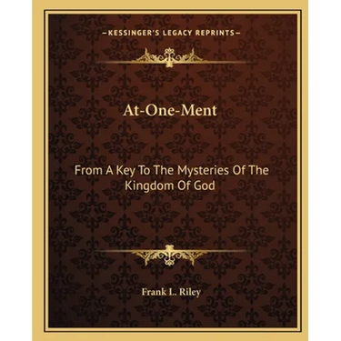 At-One-Ment: From A Key To The Mysteries Of The Kingdom Of God