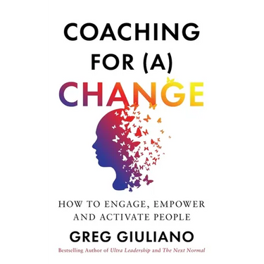 Coaching for (a) Change: How to Engage, Empower, and Activate People