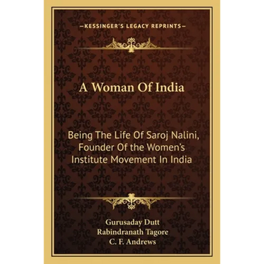 A Woman Of India: Being The Life Of Saroj Nalini, Founder Of the Women's Institute Movement In India