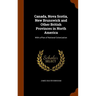 Canada, Nova Scotia, New Brunswick and Other British Provinces in North America: With a Plan of National Colonization