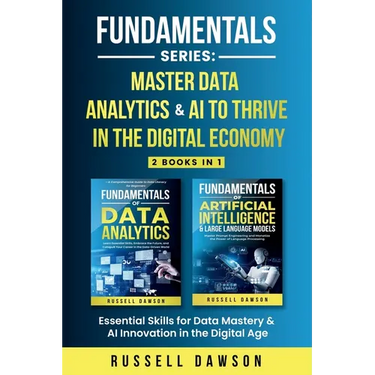Fundamentals Series: Master Data Analytics & AI to Thrive in the Digital Economy: Essential Skills for Data Mastery & AI Innovation in the Digital Age