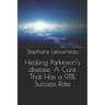 Healing Parkinson's disease: A Cure That Has a 91% Success Rate
