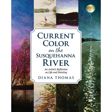 Current Color on the Susquehanna River: An Artist's Refection on Life and Painting