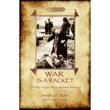 War Is A Racket; with The War Prayer and The Complaint of Peace