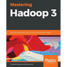 Mastering Hadoop 3: Big data processing at scale to unlock unique business insights