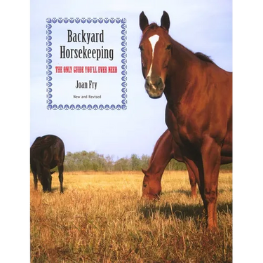 Backyard Horsekeeping: The Only Guide You'll Ever Need