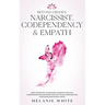 Beyond Hidden Narcissist, Codependency & Empath: How to Protect Your Highly Sensitive Soul in a Codependent Relationship and Fast-Track Your Healing P