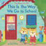 This Is the Way We Go to School: (A Classic Nursery Rhyme Board Book with Interactive Sliders and Qr Code for Instrumental and Vocal Versions - For Ba