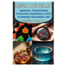 Resin Jewelry Making: Transform Everyday Materials Into Stunning Wearable Art: A Beginner's Guide to Crafting Unique, Durable, and Beautiful Resin Jew
