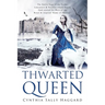 Thwarted Queen: The Entire Saga of the Yorks, Lancasters & Nevilles whose family feud inspired Season One of "Game of Thrones."