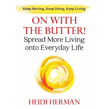 On With The Butter: Spread More Living onto Everyday Life