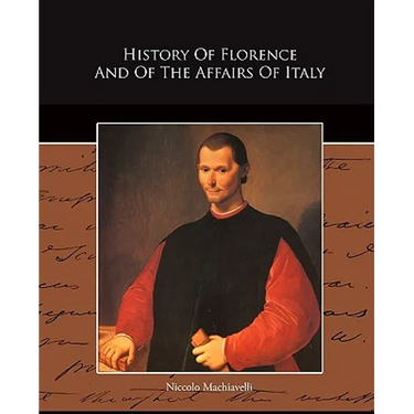 History Of Florence And Of The Affairs Of Italy