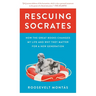 Rescuing Socrates: How the Great Books Changed My Life and Why They Matter for a New Generation