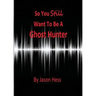 So you still want to be a Ghost Hunter