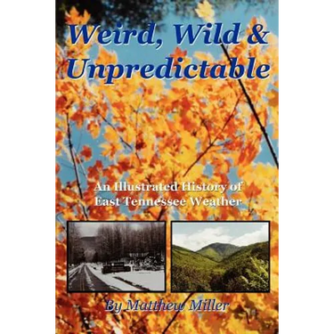 Weird, Wild & Unpredictable: An Illustrated History of East Tennessee Weather
