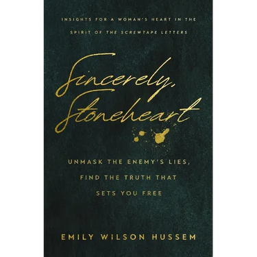Sincerely, Stoneheart: Unmask the Enemy's Lies, Find the Truth That Sets You Free (Insights for a Woman's Heart in the Spirit of the C.S. Lewis Classi