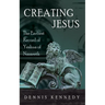 Creating Jesus: The Earliest Record of Yeshua of Nazareth