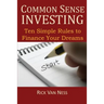 Common Sense Investing: Ten Simple Rules to Finance Your Dreams, or Create a Roadmap to Achieve Financial Independence