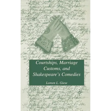 Courtships, Marriage Customs, and Shakespeare's Comedies