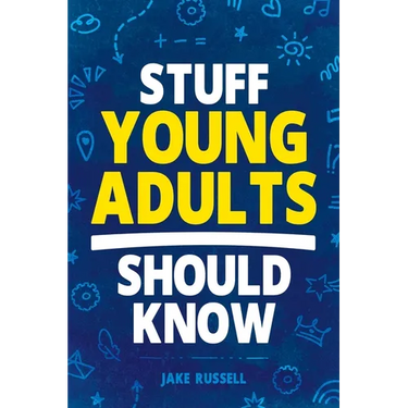 Stuff Young Adults Should Know: Essential Life Skills, Tips, and Advice to Thrive as an Adult!