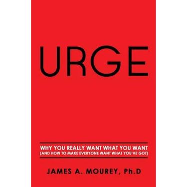 Urge: Why You Really Want What You Want (And How To Make Everyone Want What You've Got)