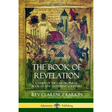 The Book of Revelation: A Study of the Last Prophetic Book of New Testament Scripture