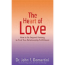 The Heart of Love: How to Go Beyond Fantasy to Find True Relationship Fulfillment