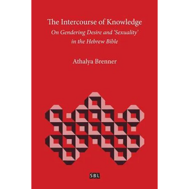 The Intercourse of Knowledge: On Gendering Desire and 'Sexuality' in the Hebrew Bible