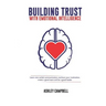 Building Trust with Emotional Intelligence: Learn non-verbal communication, workout your motivation, create a good team and be a good leader