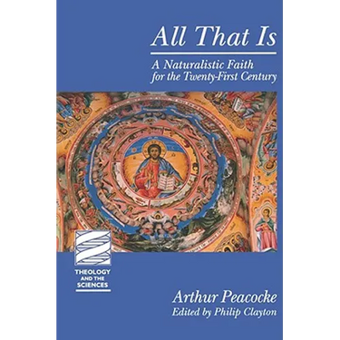 All That Is: A Naturalistic Faith for the Twenty-First Century