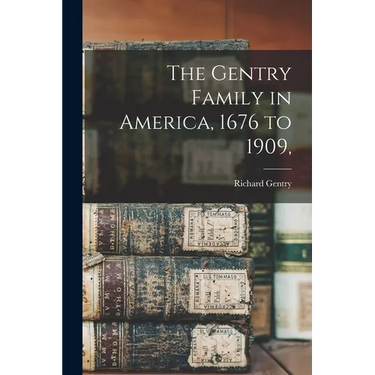 The Gentry Family in America, 1676 to 1909,