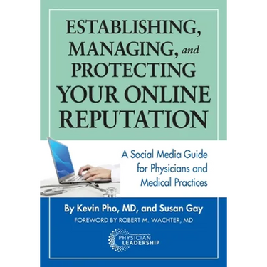 Establishing, Managing and Protecting Your Online Reputation: A Social Media Guide for Physicians and Medical Practices