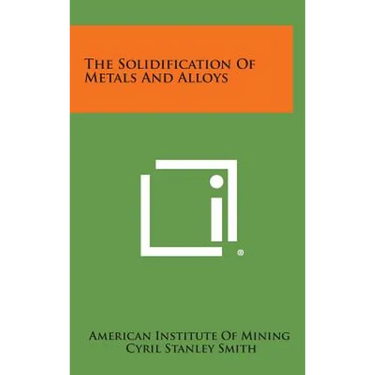 The Solidification of Metals and Alloys