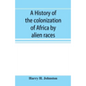 A history of the colonization of Africa by alien races