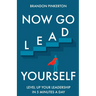 Now Go Lead Yourself: Level Up Your Leadership in 5 Minutes a Day