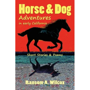 Horse & Dog Adventures in Early California: Short Stories & Poems