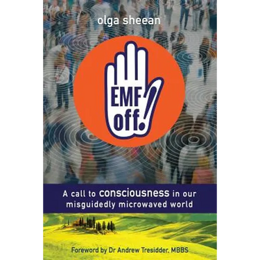 EMF off!: A call to consciousness in our misguidedly microwaved world