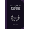A Monograph On Silk Fabrics Produced in the North-Western Provinces and Oudh