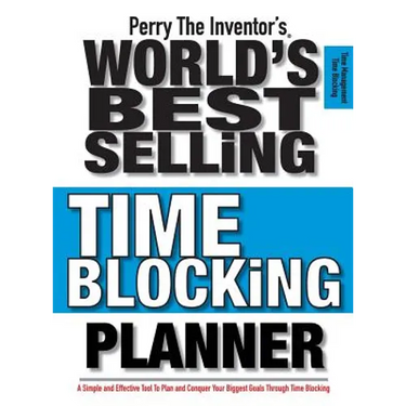 Perry The Inventor's(R) World's Best Selling Time Blocking Planner: A Simple and Effective Tool To Plan and Conquer Your Biggest Goals Through Time Bl