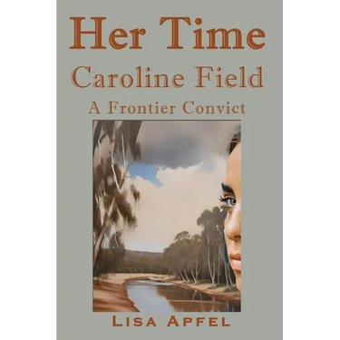 Her Time, Caroline Field: A Frontier Convict