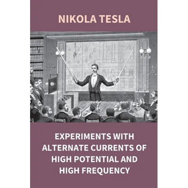 Experiments With Alternate Currents Of High Potential And High Frequency