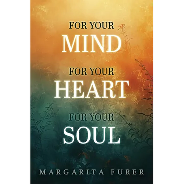 For Your Mind for Your Heart for Your Soul