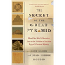 The Secret of the Great Pyramid: How One Man's Obsession Led to the Solution of Ancient Egypt's Greatest Mystery