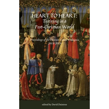 Heart to Heart: Proceedings of the Christopher Dawson Centre Colloquia 2018-19