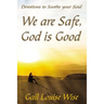 We Are Safe, God Is Good: Devotions to Soothe Your Soul